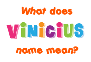 Meaning of Vinicius Name