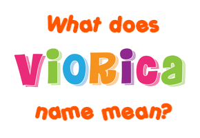 Meaning of Viorica Name