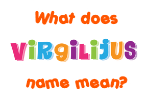 Meaning of Virgilijus Name