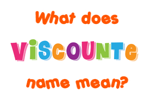 Meaning of Viscounte Name