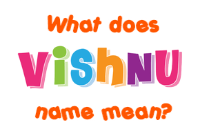 Meaning of Vishnu Name