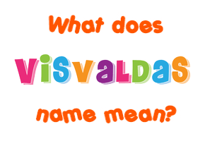 Meaning of Visvaldas Name