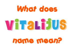Meaning of Vitalijus Name