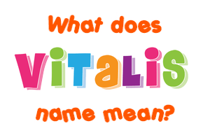 Meaning of Vitalis Name