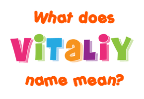 Meaning of Vitaliy Name