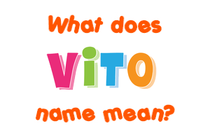 Meaning of Vito Name
