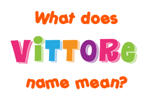 Meaning of Vittore Name