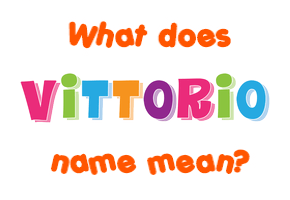 Meaning of Vittorio Name