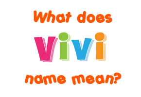 Meaning of Vivi Name