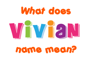 Meaning of Vivian Name