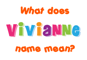 Meaning of Vivianne Name