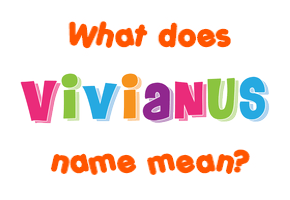 Meaning of Vivianus Name