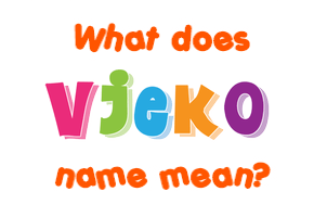 Meaning of Vjeko Name
