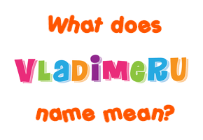 Meaning of Vladimeru Name