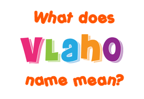 Meaning of Vlaho Name