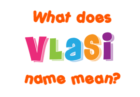 Meaning of Vlasi Name