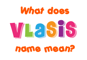 Meaning of Vlasis Name
