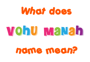 Meaning of Vohu Manah Name