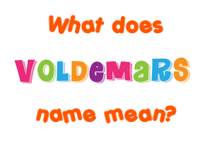 Meaning of Voldemars Name