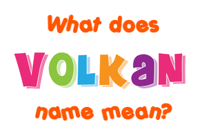 Meaning of Volkan Name