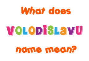 Meaning of Volodislavu Name