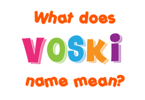 Meaning of Voski Name