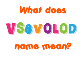 Meaning of Vsevolod Name
