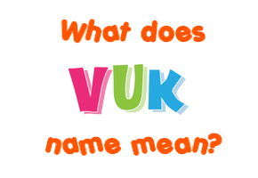Meaning of Vuk Name