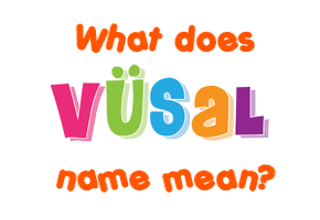 Meaning of Vüsal Name