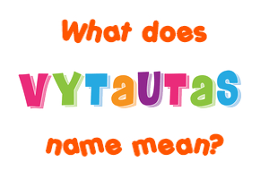 Meaning of Vytautas Name