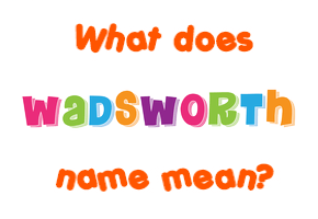 Meaning of Wadsworth Name