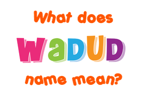 Meaning of Wadud Name
