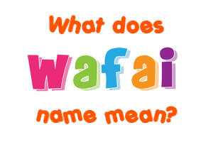 Meaning of Wafai Name