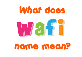 Meaning of Wafi Name