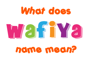Meaning of Wafiya Name