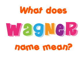 Meaning of Wagner Name