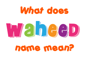 Meaning of Waheed Name