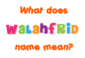 Meaning of Walahfrid Name
