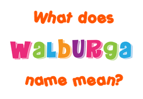 Meaning of Walburga Name