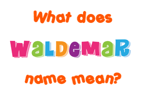 Meaning of Waldemar Name