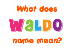 Meaning of Waldo Name