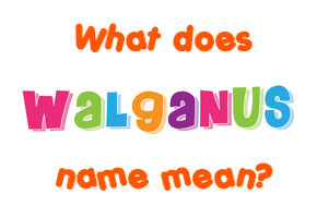 Meaning of Walganus Name