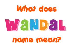 Meaning of Wandal Name