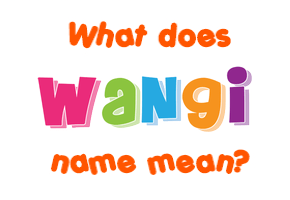 Meaning of Wangi Name