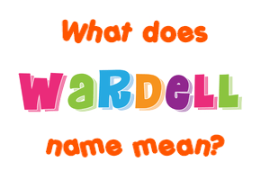 Meaning of Wardell Name