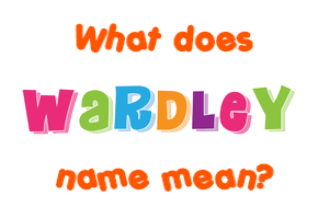 Meaning of Wardley Name