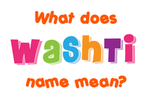 Meaning of Washti Name