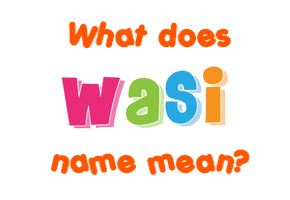 Meaning of Wasi Name