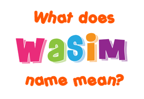 Meaning of Wasim Name