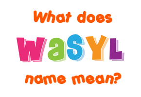 Meaning of Wasyl Name